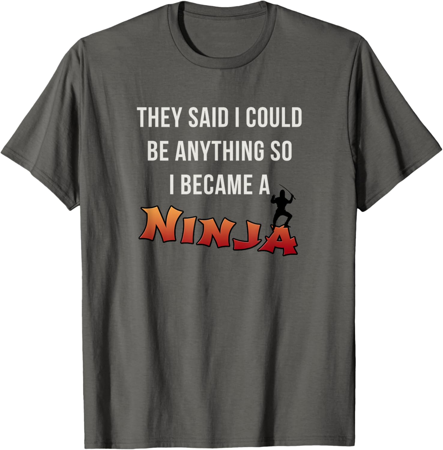 They Said I Could Be Anything So I Became A Ninja Funny