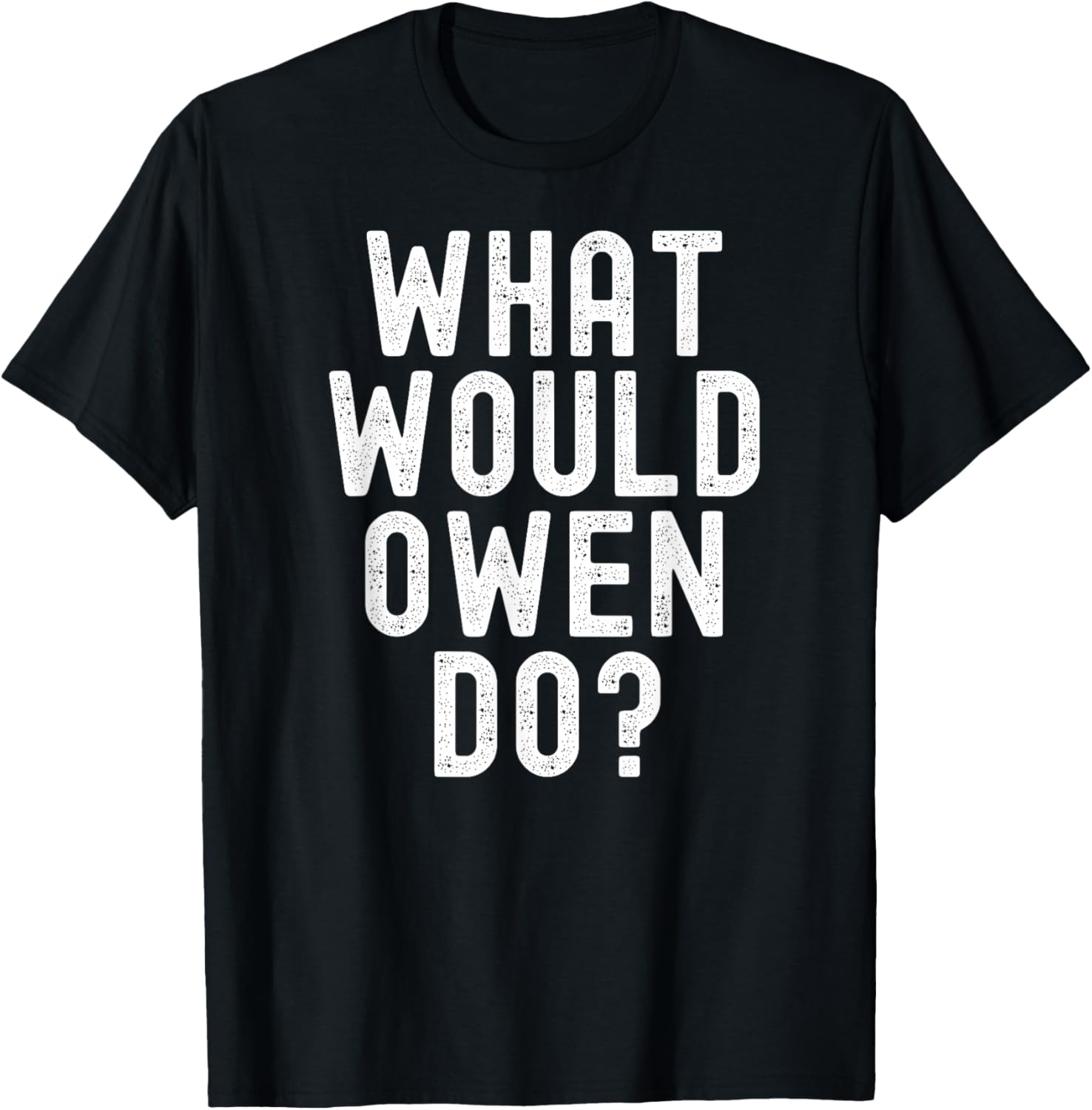 What Would Owen Do? Funny Sarcastic Personalized Name