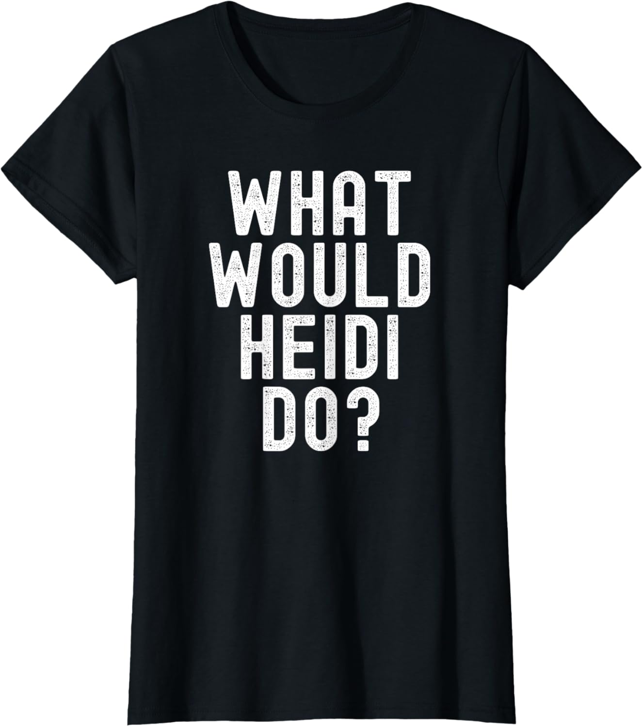 What Would Heidi Do? Funny Sarcastic Personalized Name