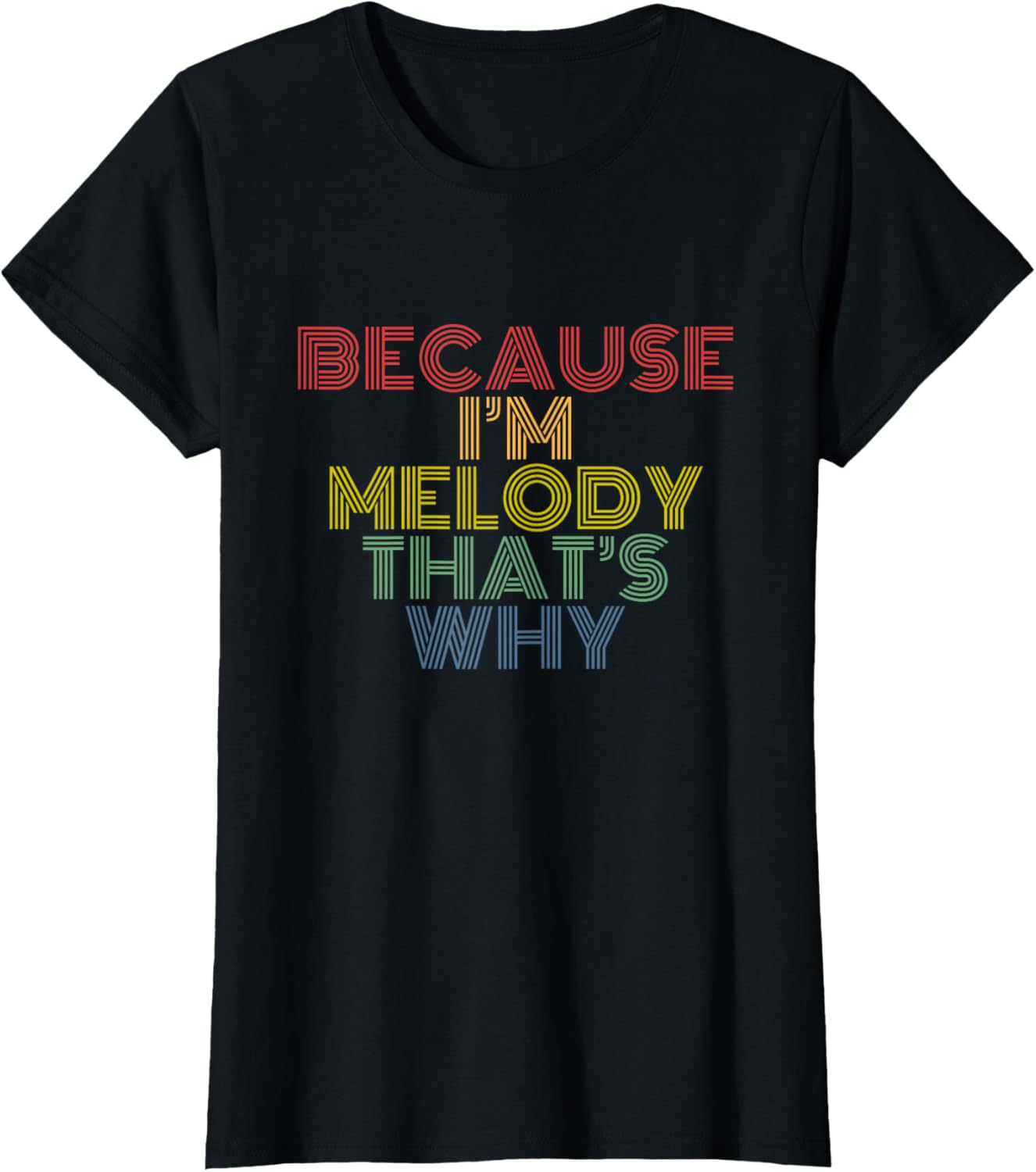 Because I'm Melody That's Why Personalized Name Funny