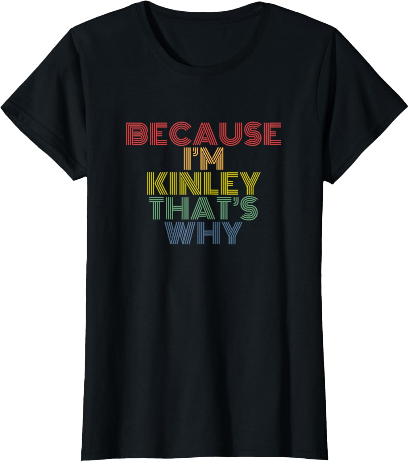 Because I'm Kinley That's Why Personalized Name Funny