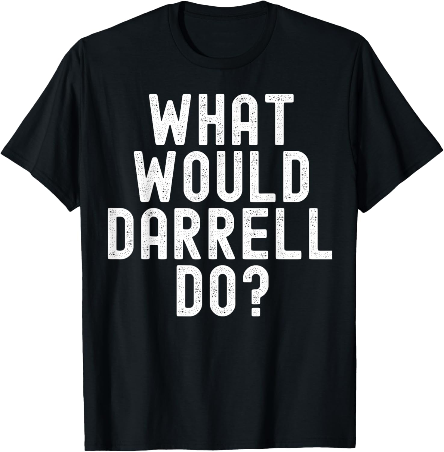 What Would Darrell Do? Funny Sarcastic Personalized Name