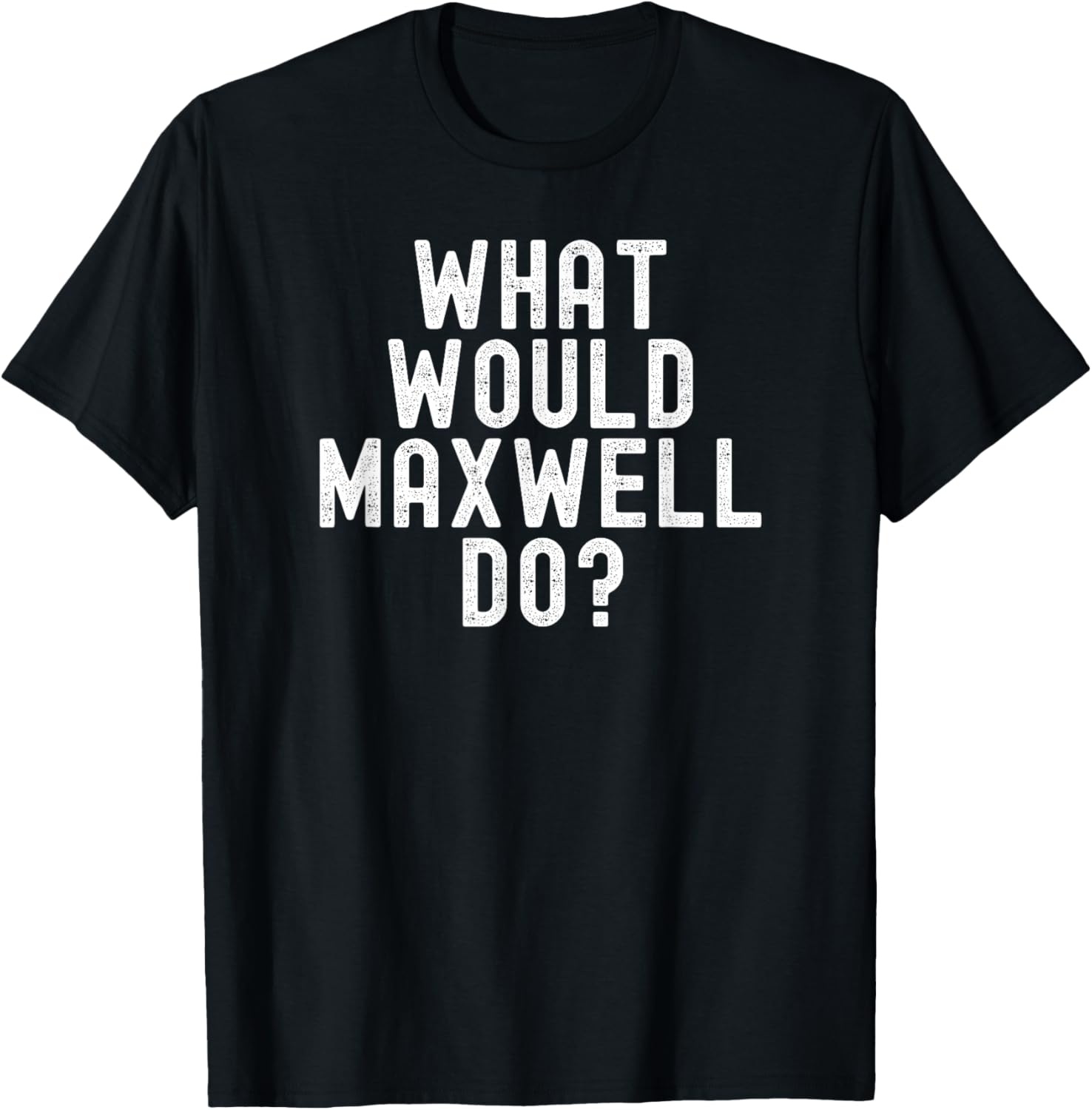 What Would Maxwell Do Funny Name Quote