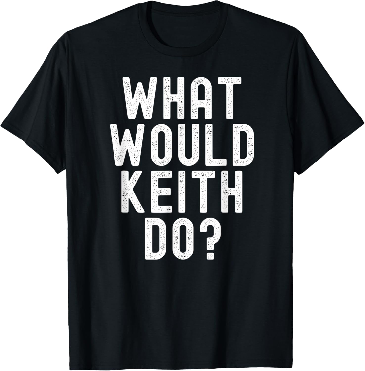 What Would Keith Do? Funny Sarcastic Personalized Name