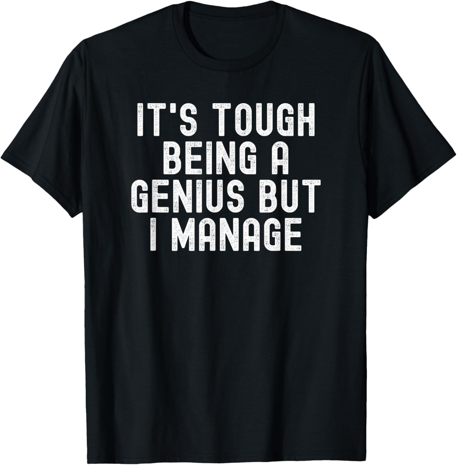 It's Tough Being A Genius But I Manage funny