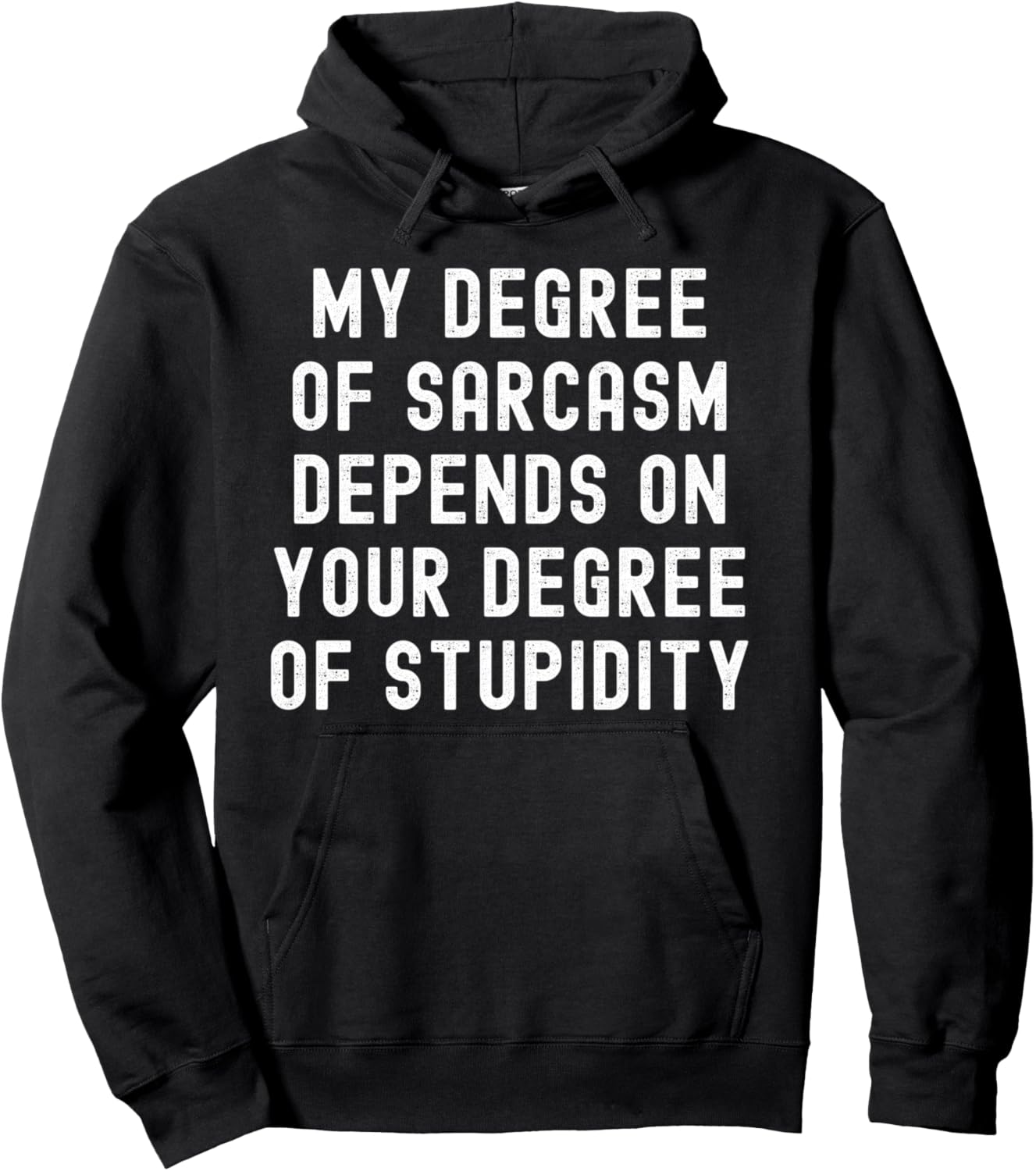 My Degree Of Sarcasm Depends On Your Degree Of Stupidity