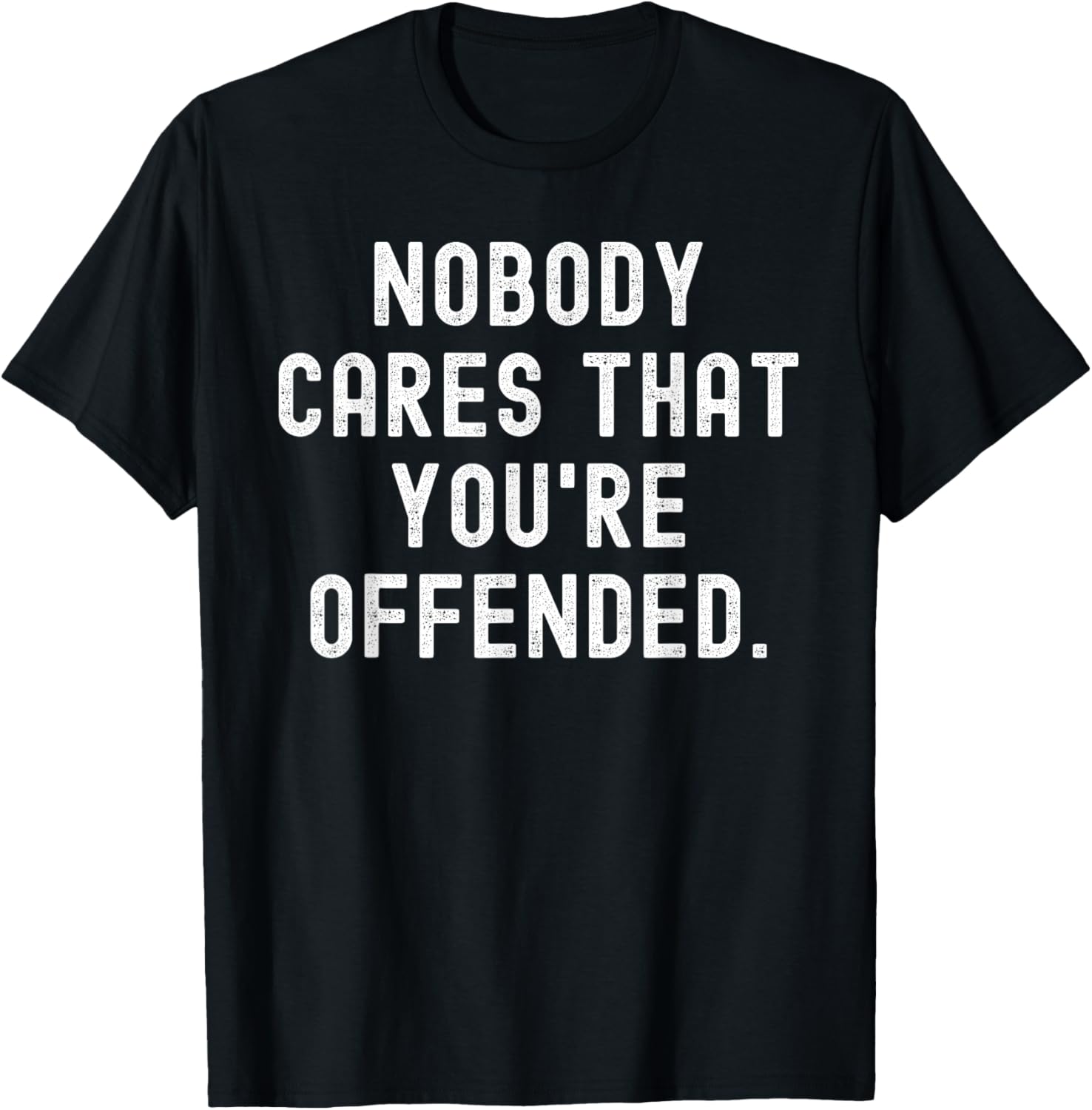 Nobody Cares That You’re Offended Bold Sarcasm