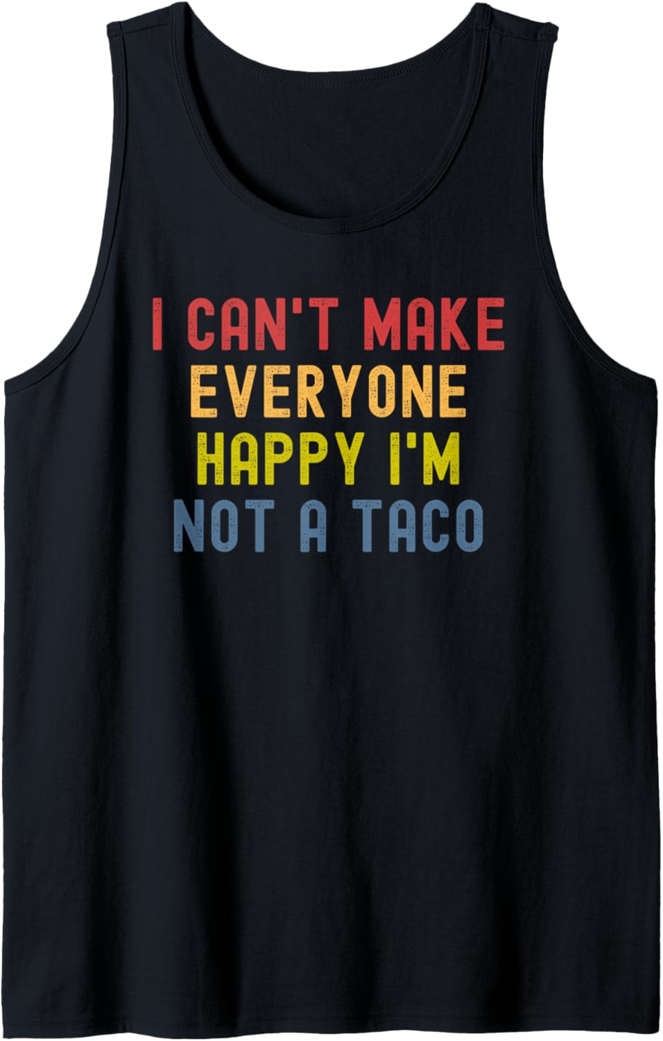 I Can't Make Everyone Happy I'm Not A Taco