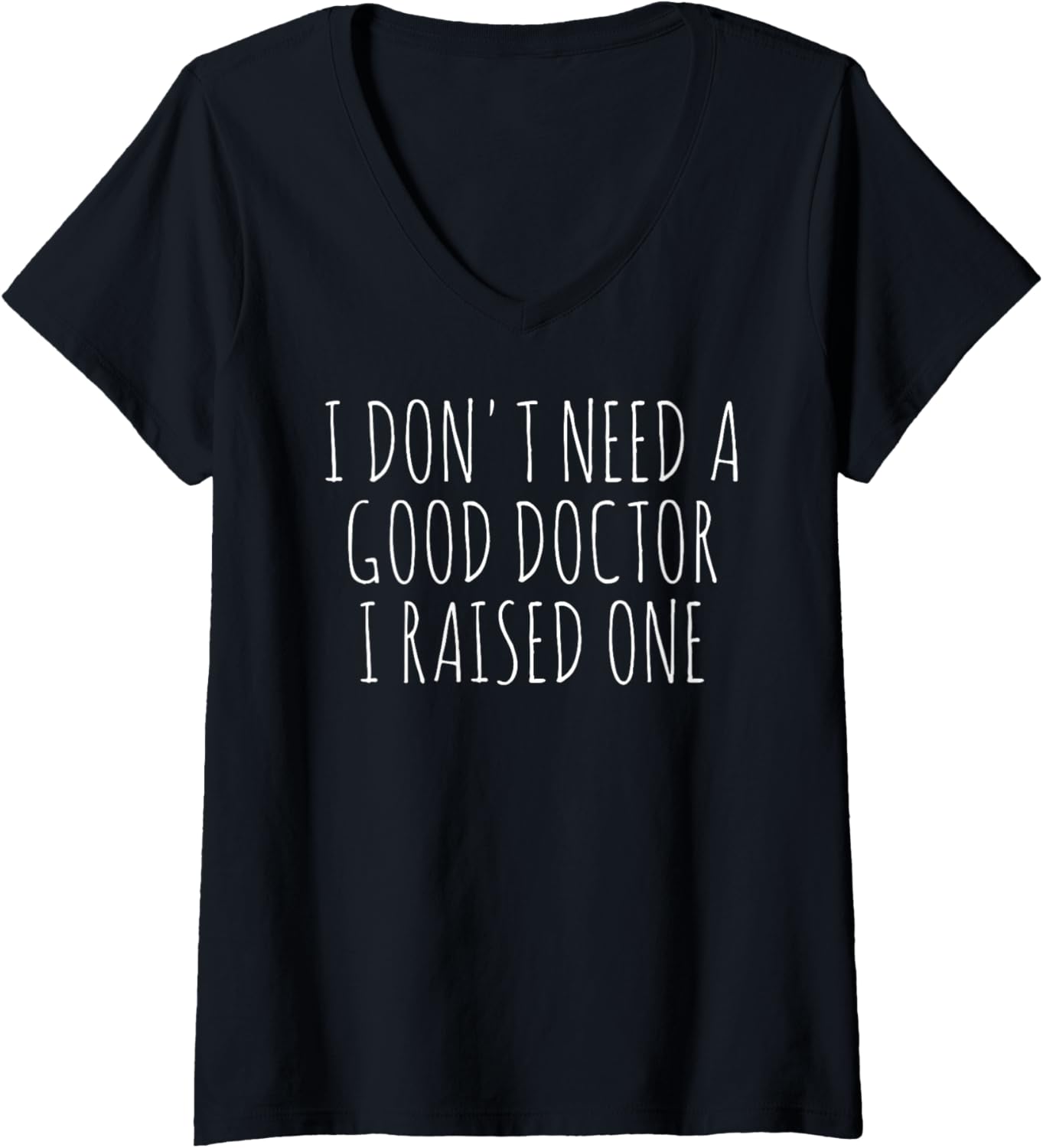 I Don't Need A Good Doctor I Raised One