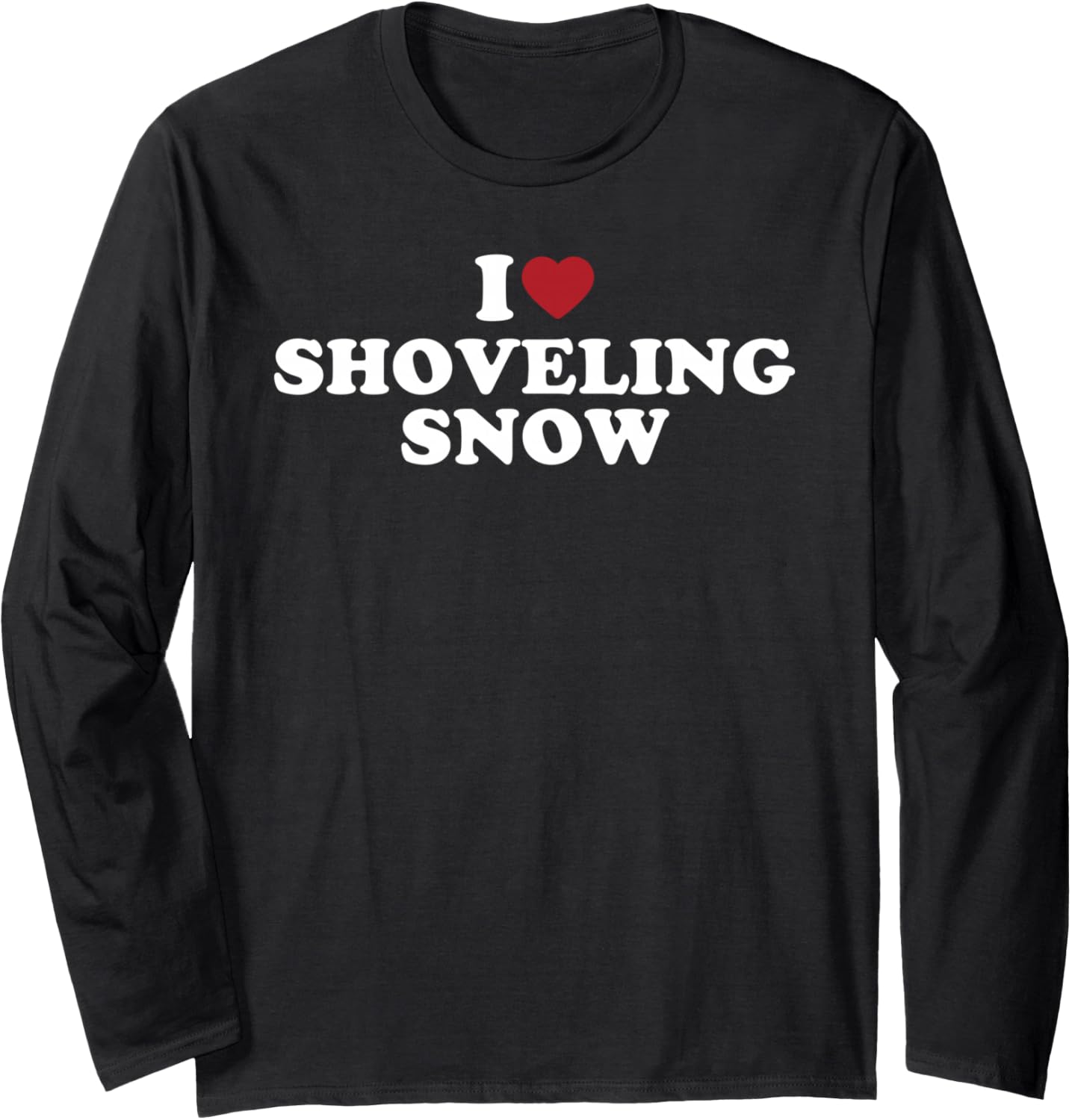 I Love Shoveling Snow Funny Winter Snow Removal