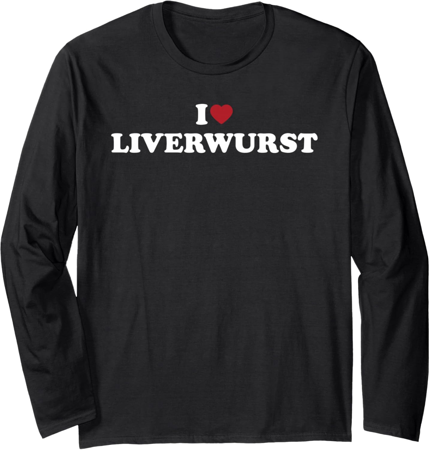 I Love Liverwurst Food Phrase