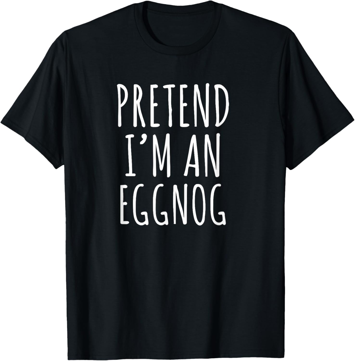 Pretend I’m an Eggnog Funny Christmas Holiday Phrase