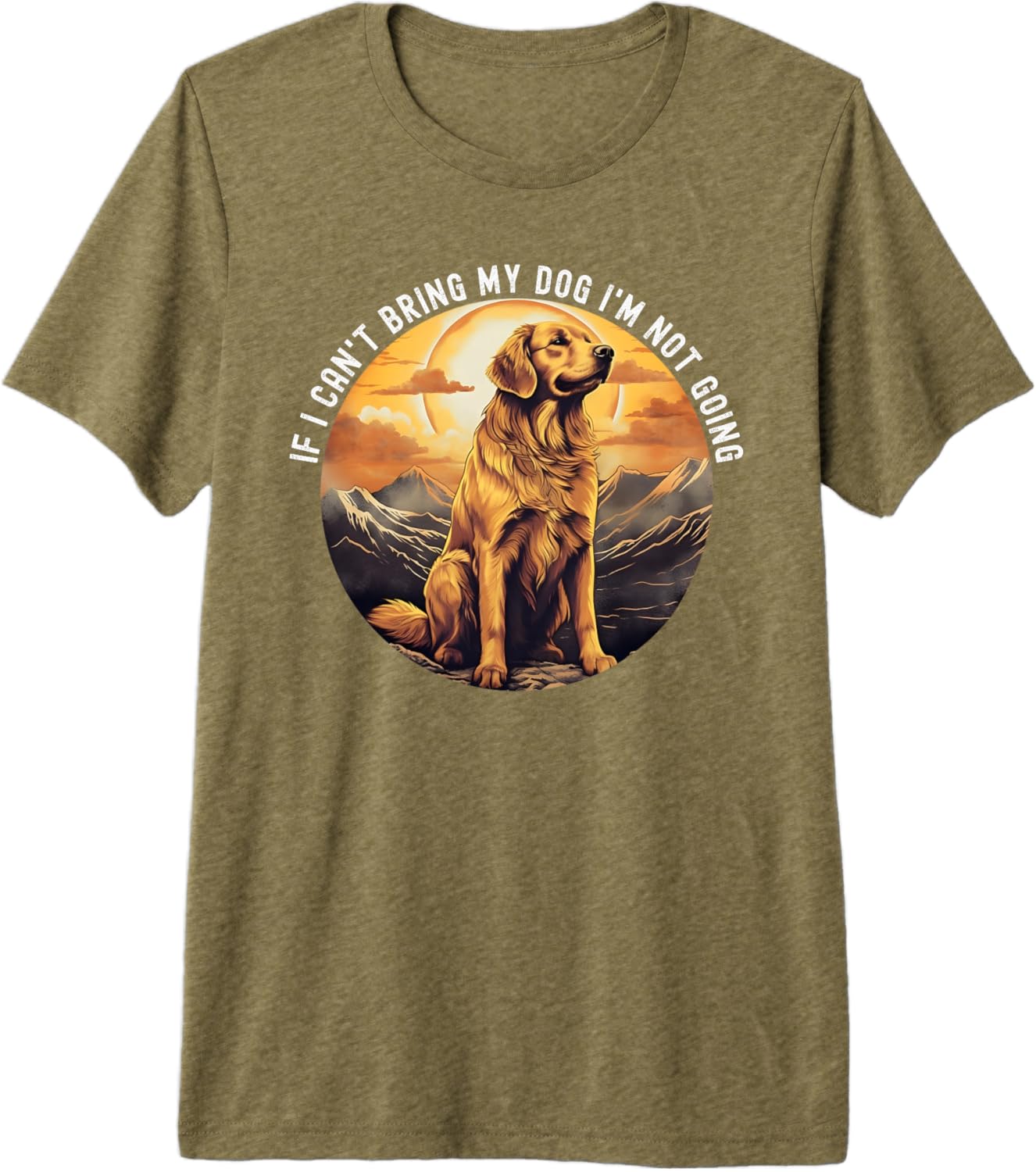 If I Can't Bring My Dog I'm Not Going Golden Retriever