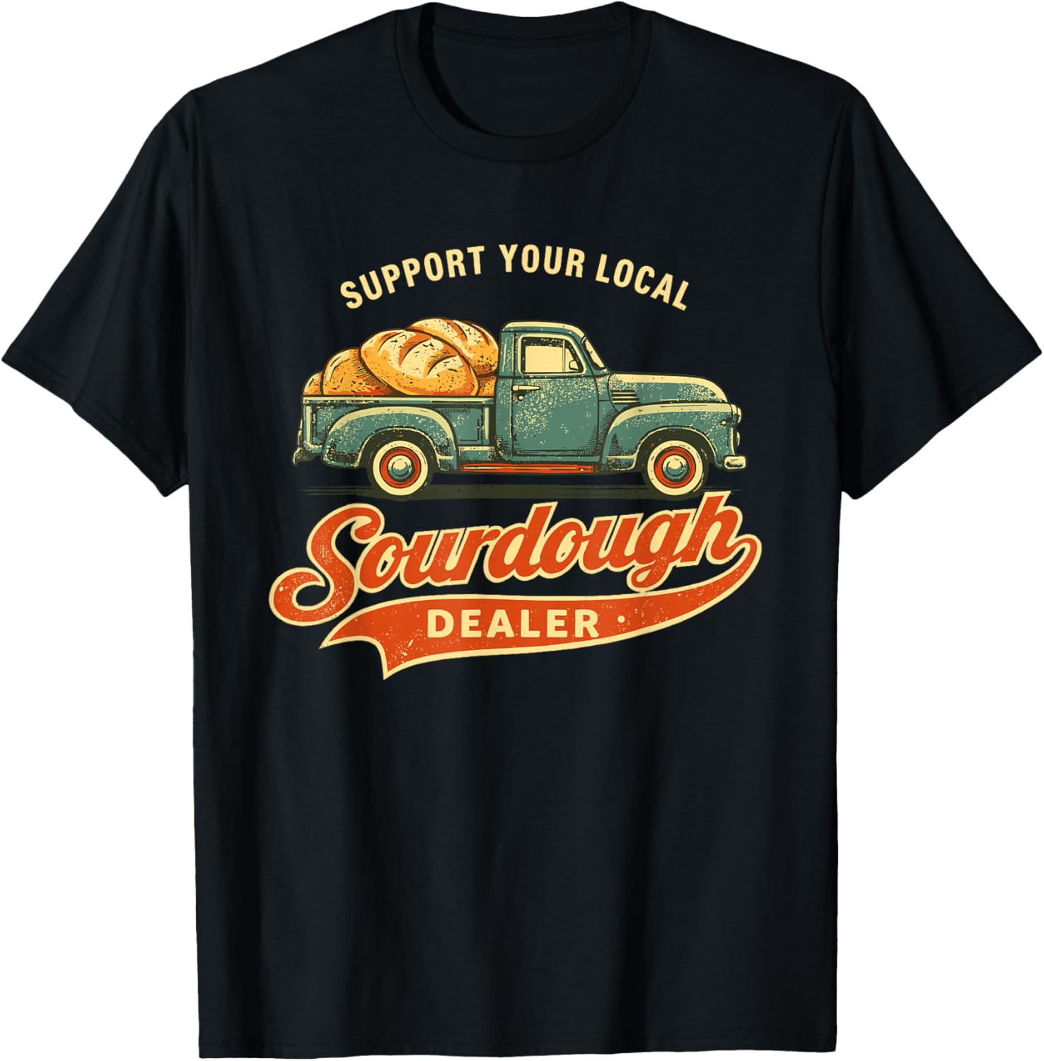 Support Your Local Sourdough Dealer Vintage Truck Baker