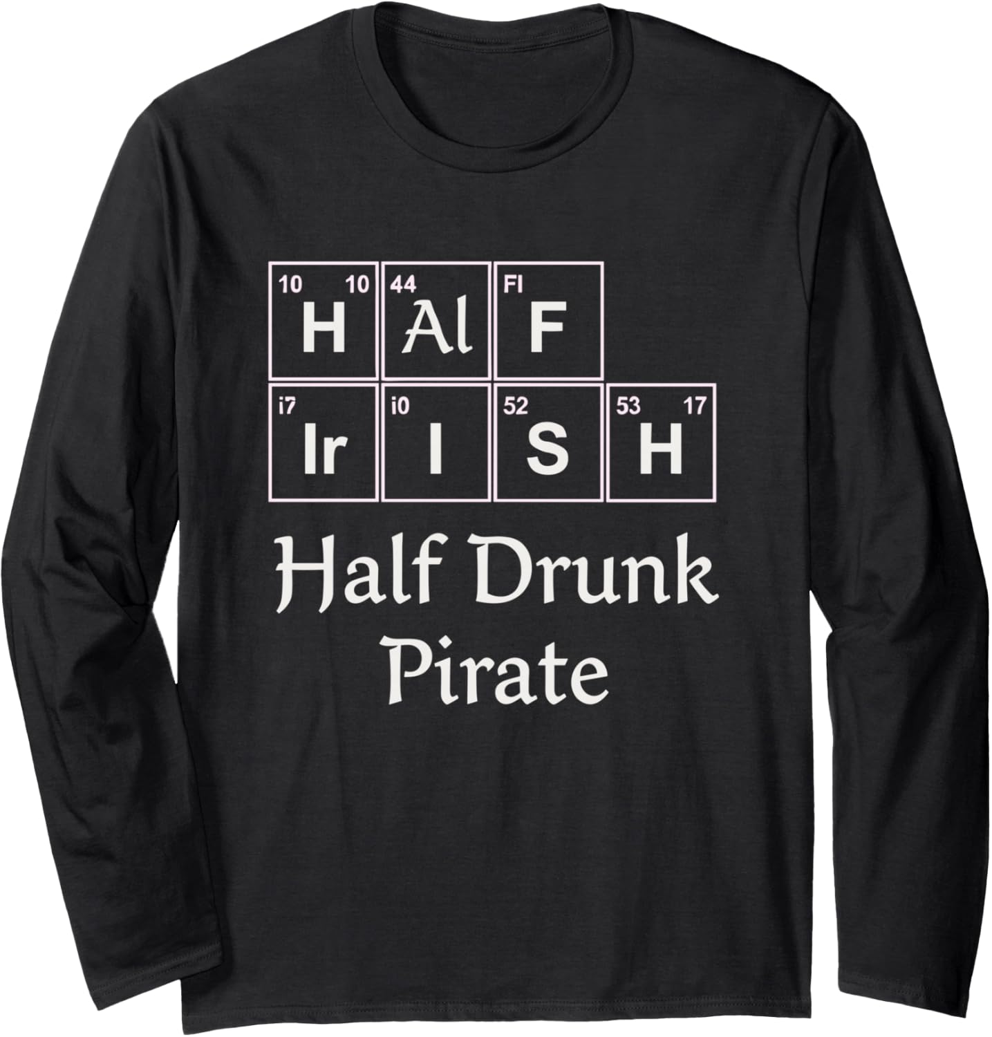 Half Irish Half Drunk Pirate Periodic Table Chemistry DNA